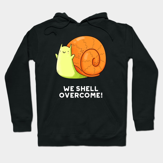 We Shell Overcome Cute Positive Snail Pun Hoodie by punnybone